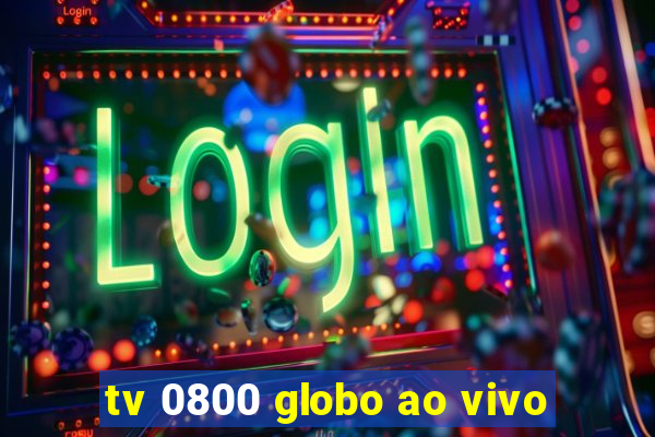 tv 0800 globo ao vivo